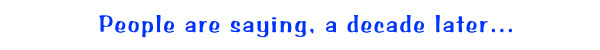 People are saying, a decade later...